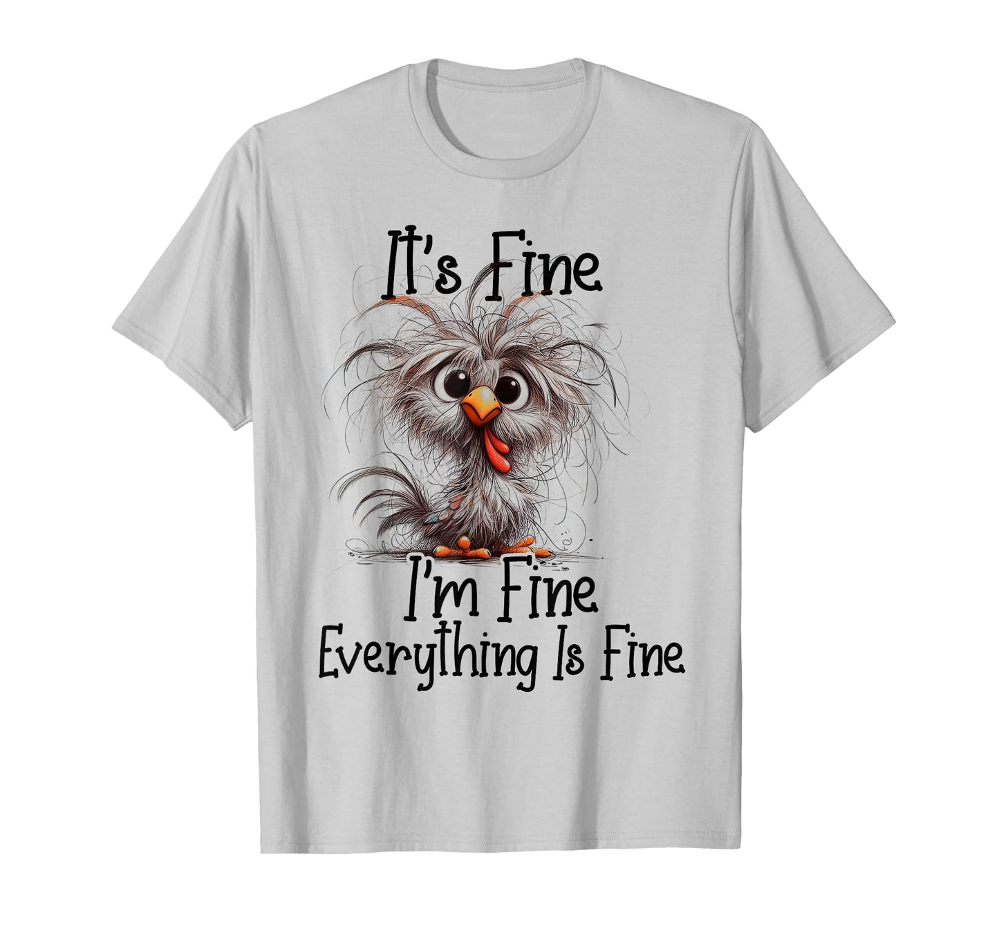 I'm Fine It's F.i.n.e Everything Is Fine Chicken Funny T-Shirt