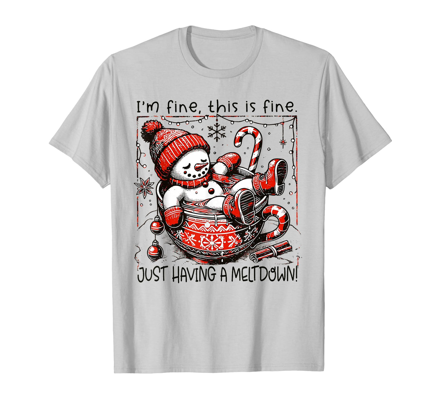 I'm Fine This is Fine Just Having Meltdown Snowman Christmas T-Shirt