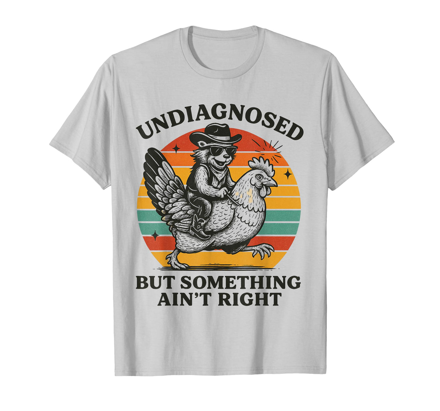 Undiagnosed But Something Ain't Right Funny Raccoon Chicken T-Shirt