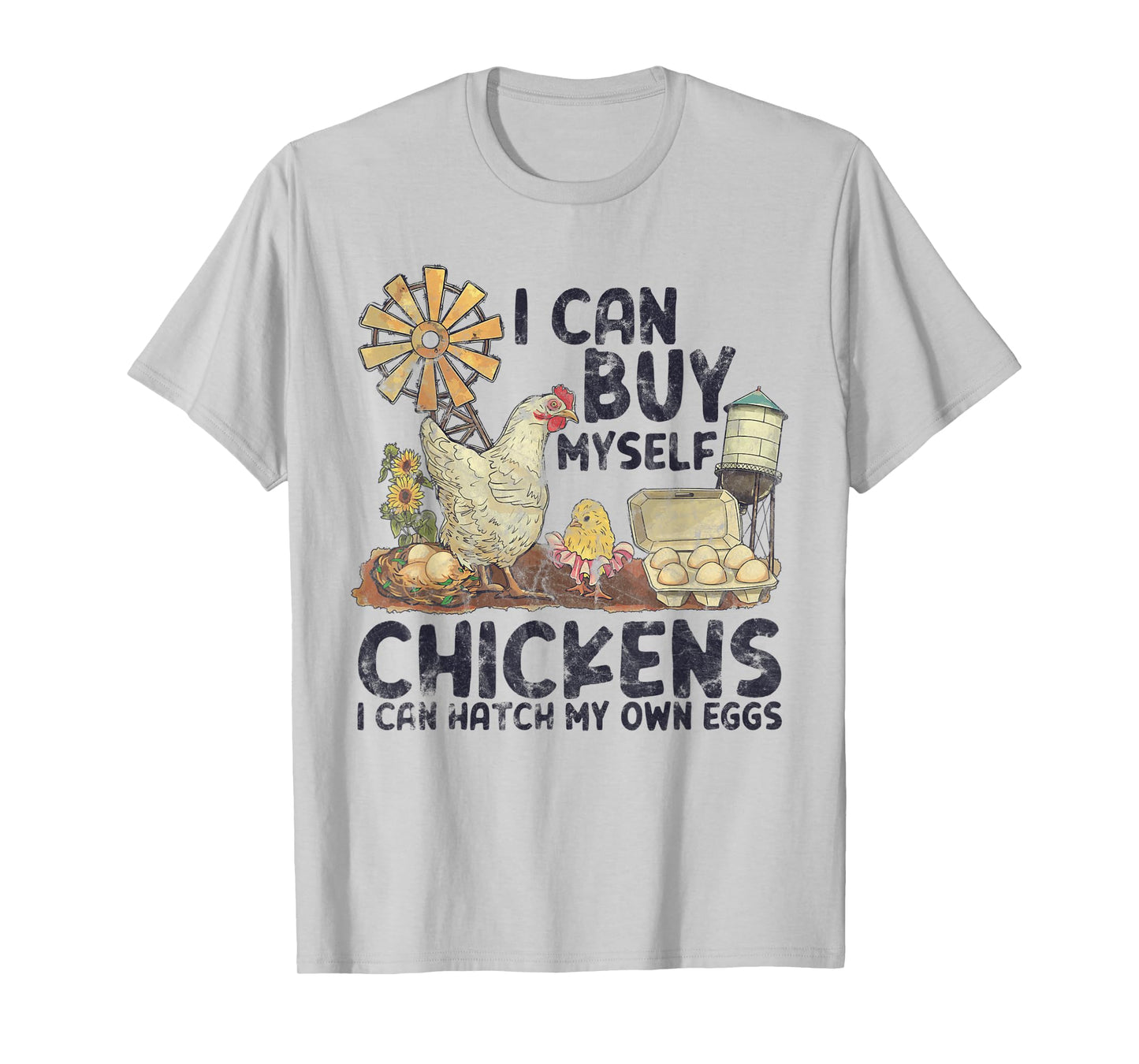 I Can Buy Myself Chickens I Can Hatch My Own Eggs T-Shirt