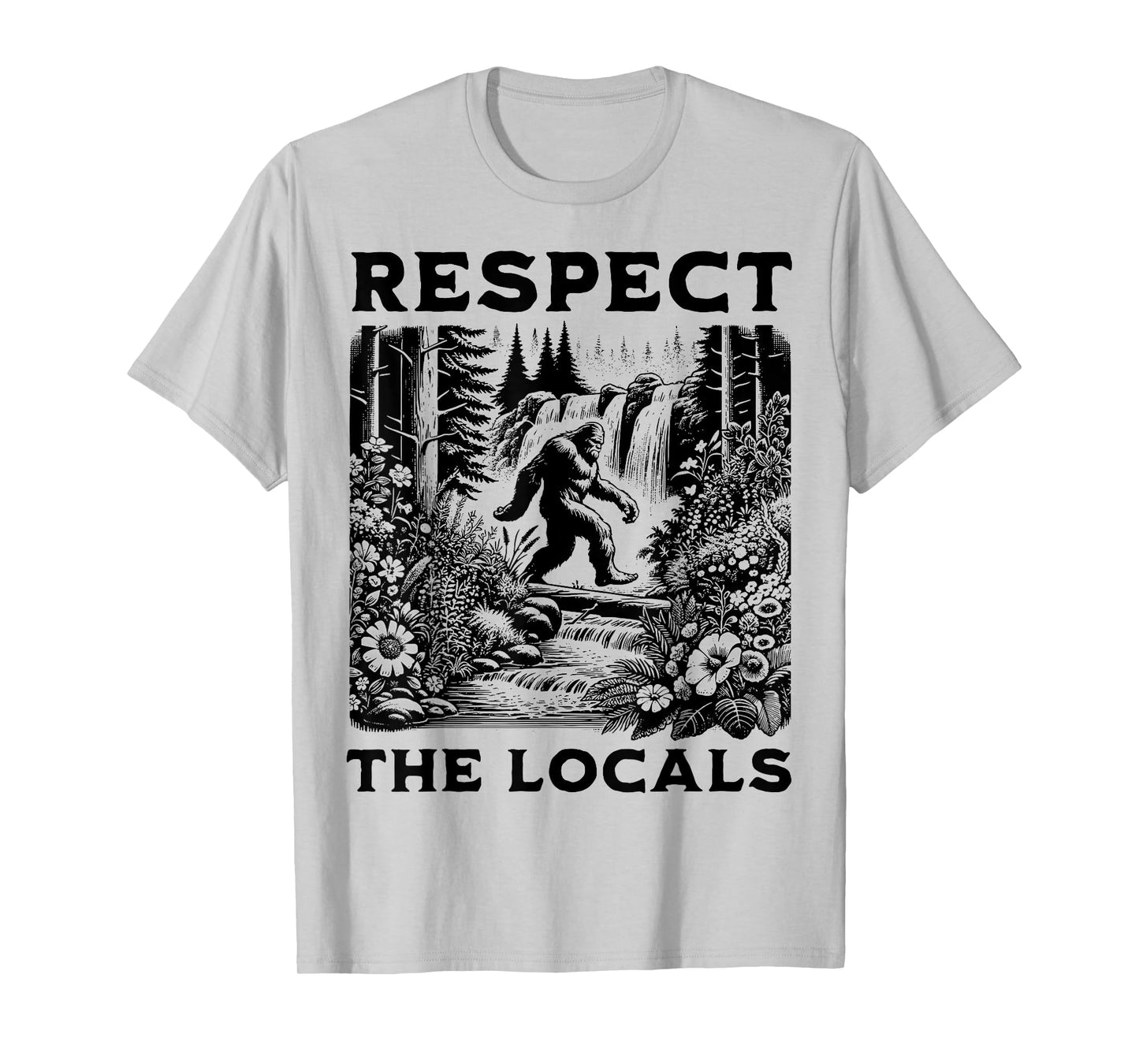 The Original Respect The Locals Bigfoot Sasquatch Funny T-Shirt