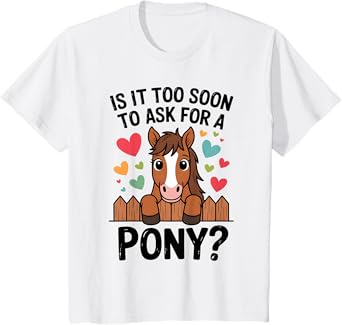 Kids Is It Too Soon To Ask For A Pony Cute Horse Lover Design T-Shirt