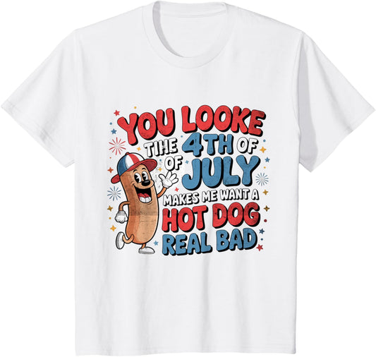 Kids You Look Like 4th Of July Makes Me Want A Hot Dog Real Bad T-Shirt