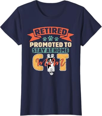 Retirement Tee Quote For Mom Retired Pet Cats Lover T-Shirt