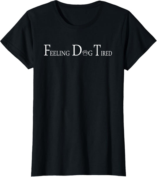 Feeling Dog Tired T-Shirt