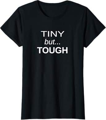 Tiny But Tough T-Shirt
