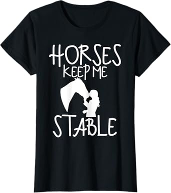 Funny Horse Lovers Horseback Rider- Horses Keeps me Stable T-Shirt