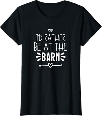 I'd Rather Be At The Barn T-Shirt