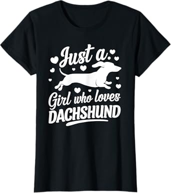 Just a girl how loves Dachshund Cute funny Doxie Weiner T-Shirt