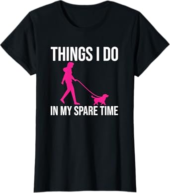 Womens Things I Do In My Spare Time Shirt Dog Walker Gift Girls T-Shirt