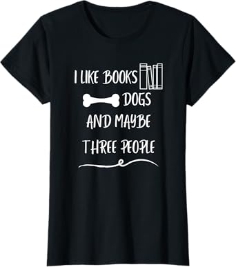 I like books dogs and maybe three people funny pet love T-Shirt