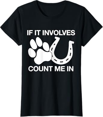 If It Involves Dogs & Horses Count Me In Horseback Riding T-Shirt