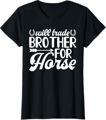 Will Trade Brother for Horse T-Shirt