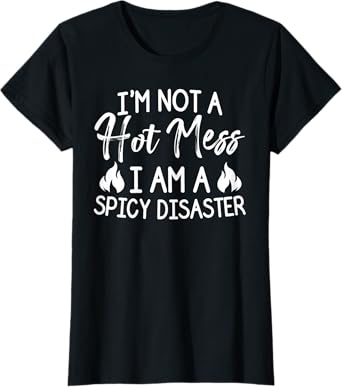 Womens I'm Not A Hot Mess I Am A Spicy Disaster Funny Famer T-Shirt