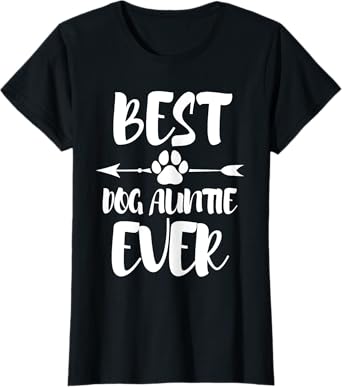 Best Dog Aunt Ever Dog Aunt T-Shirt