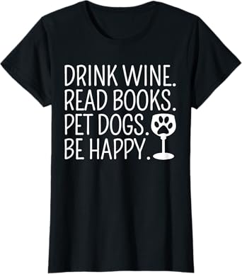 Drink Wine Read Books Pet Dogs Book Lover Funny Dog Mom T-Shirt
