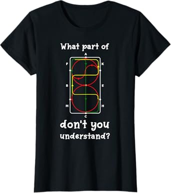 Dressage Horse Shirt - What Part Don't You Understand? T-Shirt