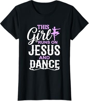 This Girl Runs on Jesus and Dance Christian Dancer T-Shirt