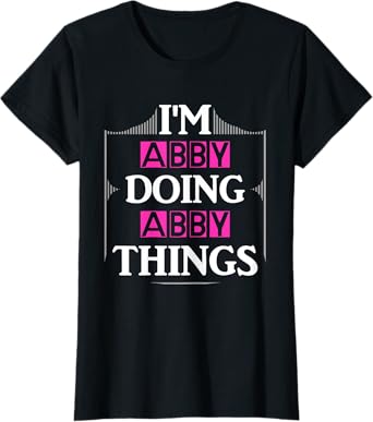 I'm Abby Doing Abby Things Funny First Name Gift T-Shirt