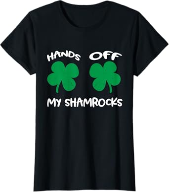 Hands OFF My Shamrocks T-Shirt St. Patrick's Day Celebration T-Shirt