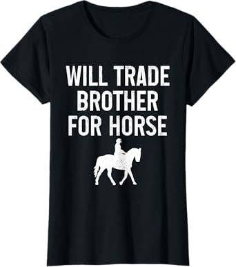 Horse Riding Equestrian Will Trade Brother For Horse Funny T-Shirt