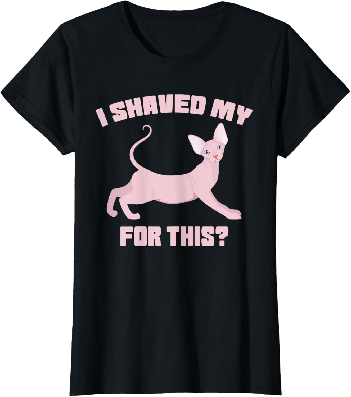 i shaved my cat for this funny embarrassing inappropriate T-Shirt