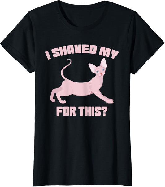 i shaved my cat for this funny embarrassing inappropriate T-Shirt