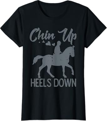 Chin Up Heels Down Horse Riding Rider Equestrian Girls Women T-Shirt
