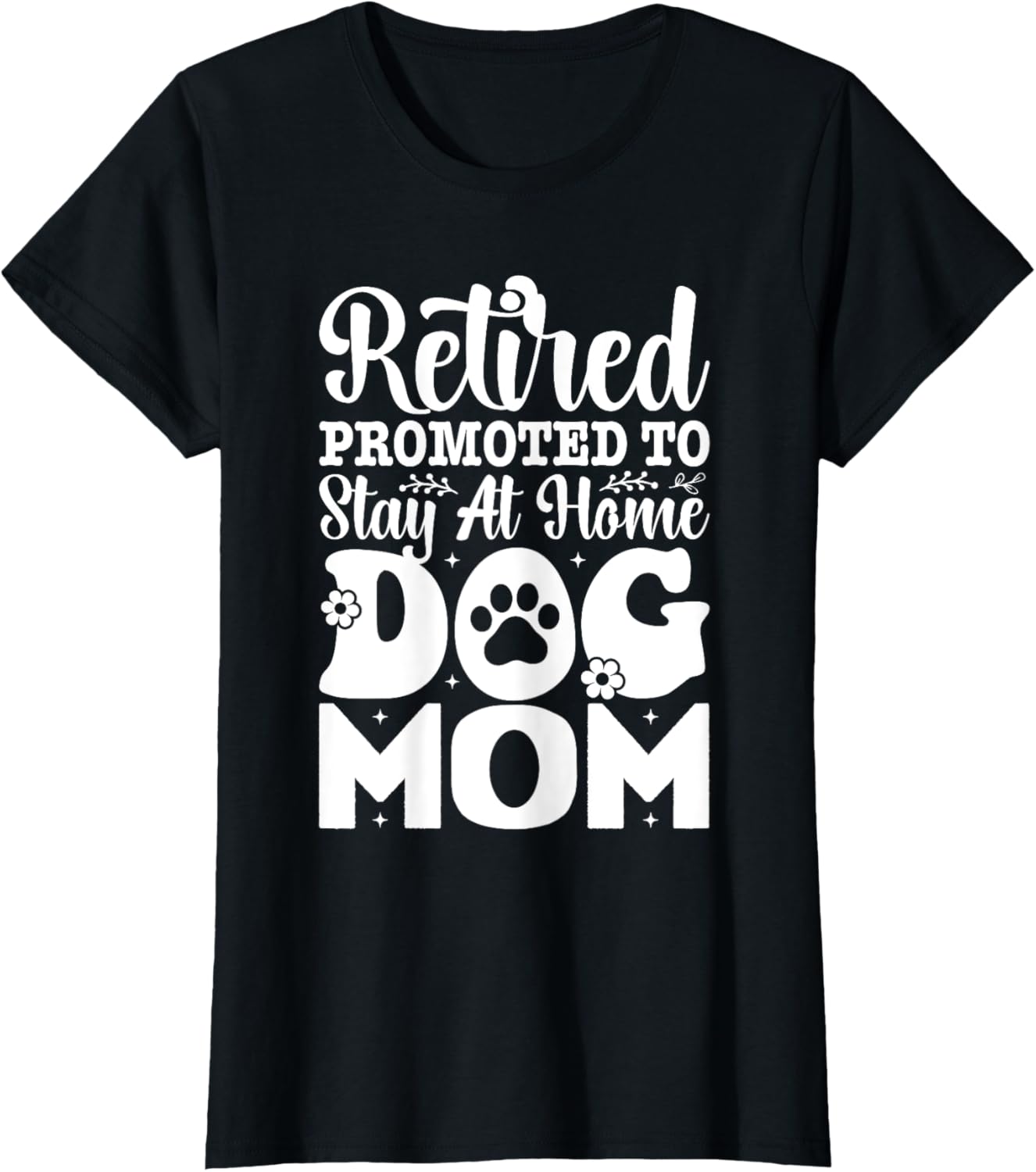 Funny Retirement Retired Promoted to Stay At Home Dog Mom T-Shirt