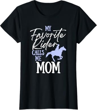 My Favorite Rider Calls Me Mom Funny Horse Lover Equestrian T-Shirt