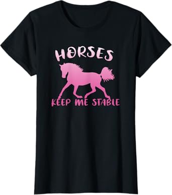 Horses Keep Me Stable Horseback Riding Horses Funny T-Shirt