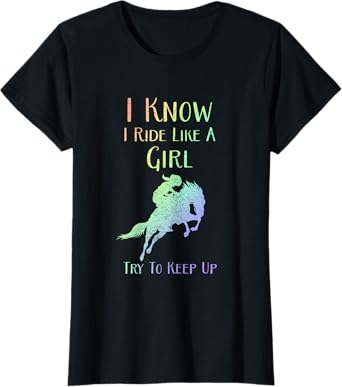 I Know I Ride Like A Girl, Try To Keep Up - Rodeo Horse Tee T-Shirt