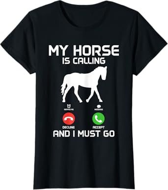 My Horse Is Calling & I Must Go Funny Horseback Riding T-Shirt