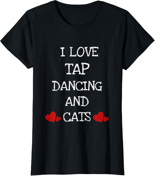 I Love Tap Dancing & Cats Funny Cat Gift T-Shirt Women