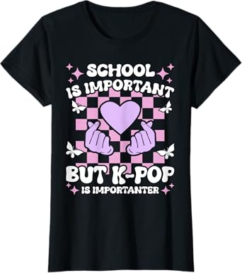 School Is Important K-Pop Is Importanter Girls Funny K-Pop T-Shirt