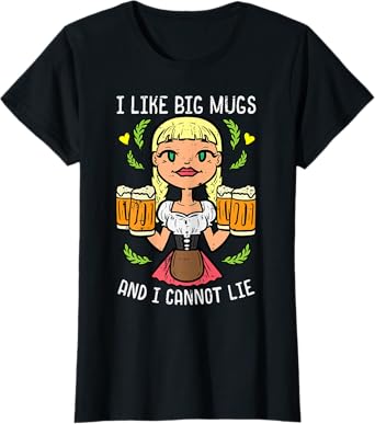 Oktoberfest I Like Big Mugs Cannot Lie Funny German Women T-Shirt