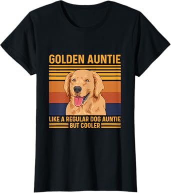 Golden Retriever Quote for a Golden Auntie T-Shirt