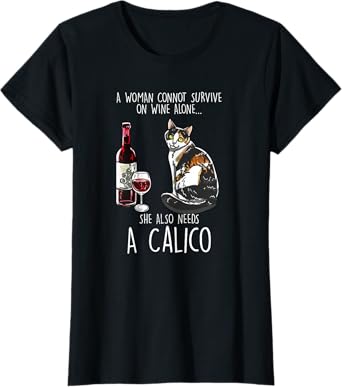She Also Needs A Calico Tortoiseshell Wine Cat Lover Gift Women T-Shirt