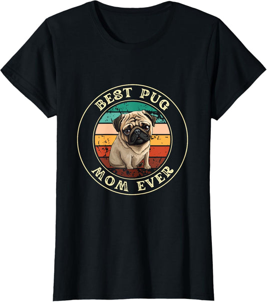 Best Pug Mom Ever For Women Gift Idea Funny Mama Dog T-Shirt