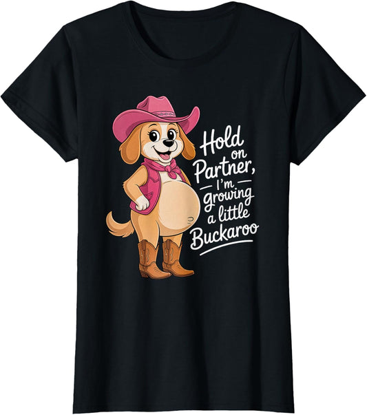 Hold on Partner I'm Growing A Little Buckaroo Funny Dog T-Shirt