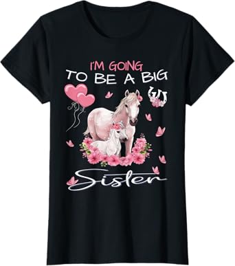 Sister - I'm Going To Be A Big Sister - Horse Foal T-Shirt