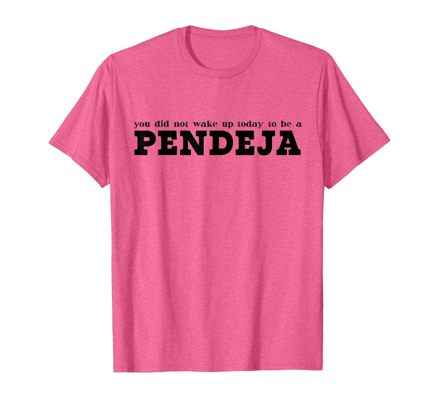 You Did Not Wake Up Today To Be A Pendeja Funny Spanish T-Shirt