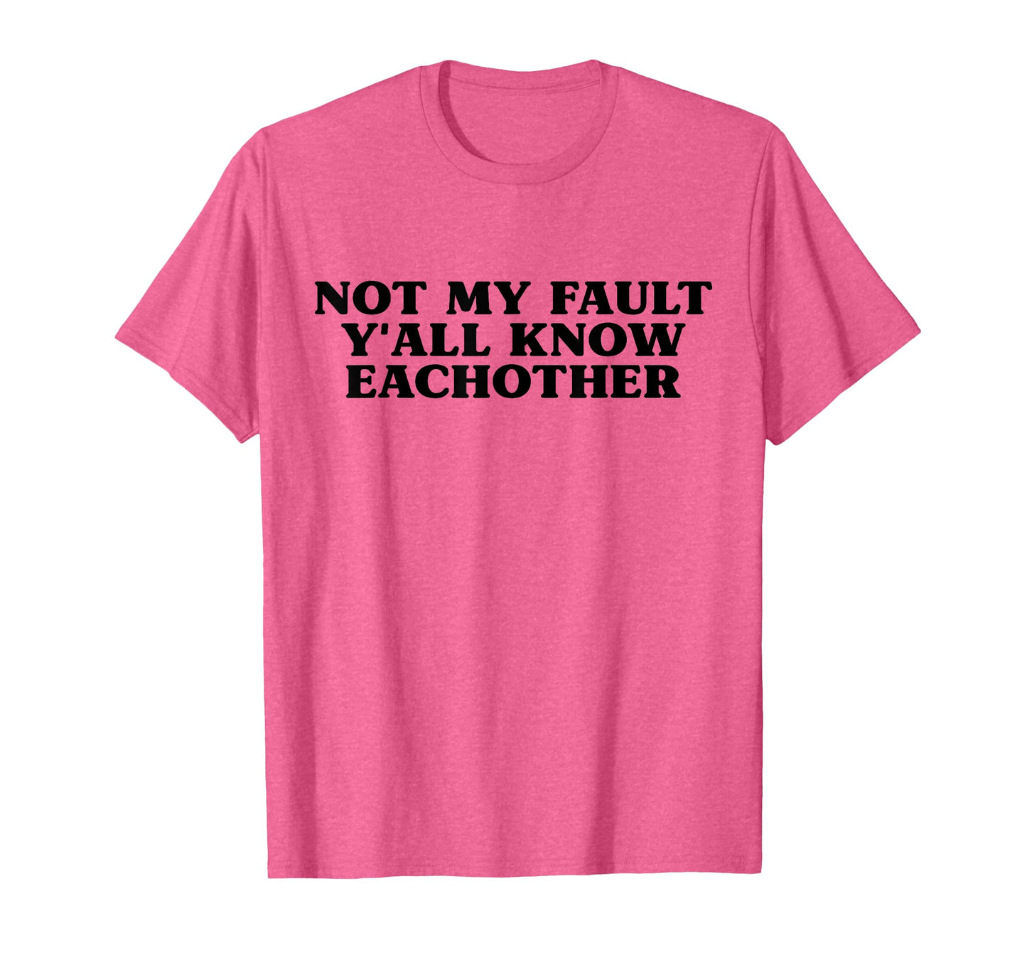 Not My Fault Y'all Know Each Other Funny Sarcasm Girls Quote T-Shirt