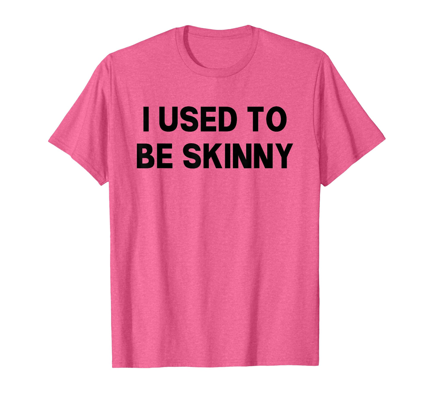 I Used To Be Skinny Funny Saying T-Shirt