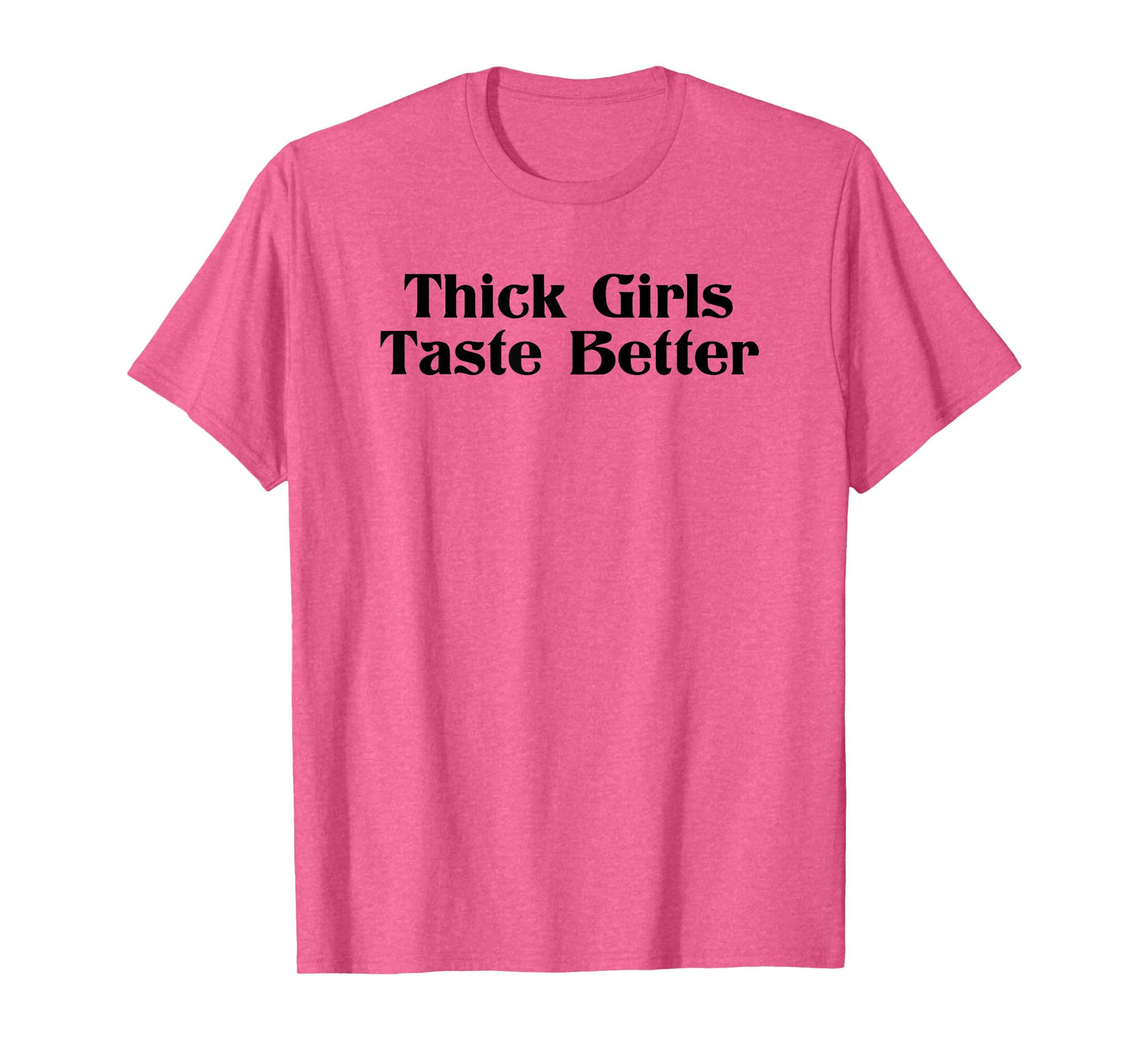 Thick Girls Taste Better T-Shirt