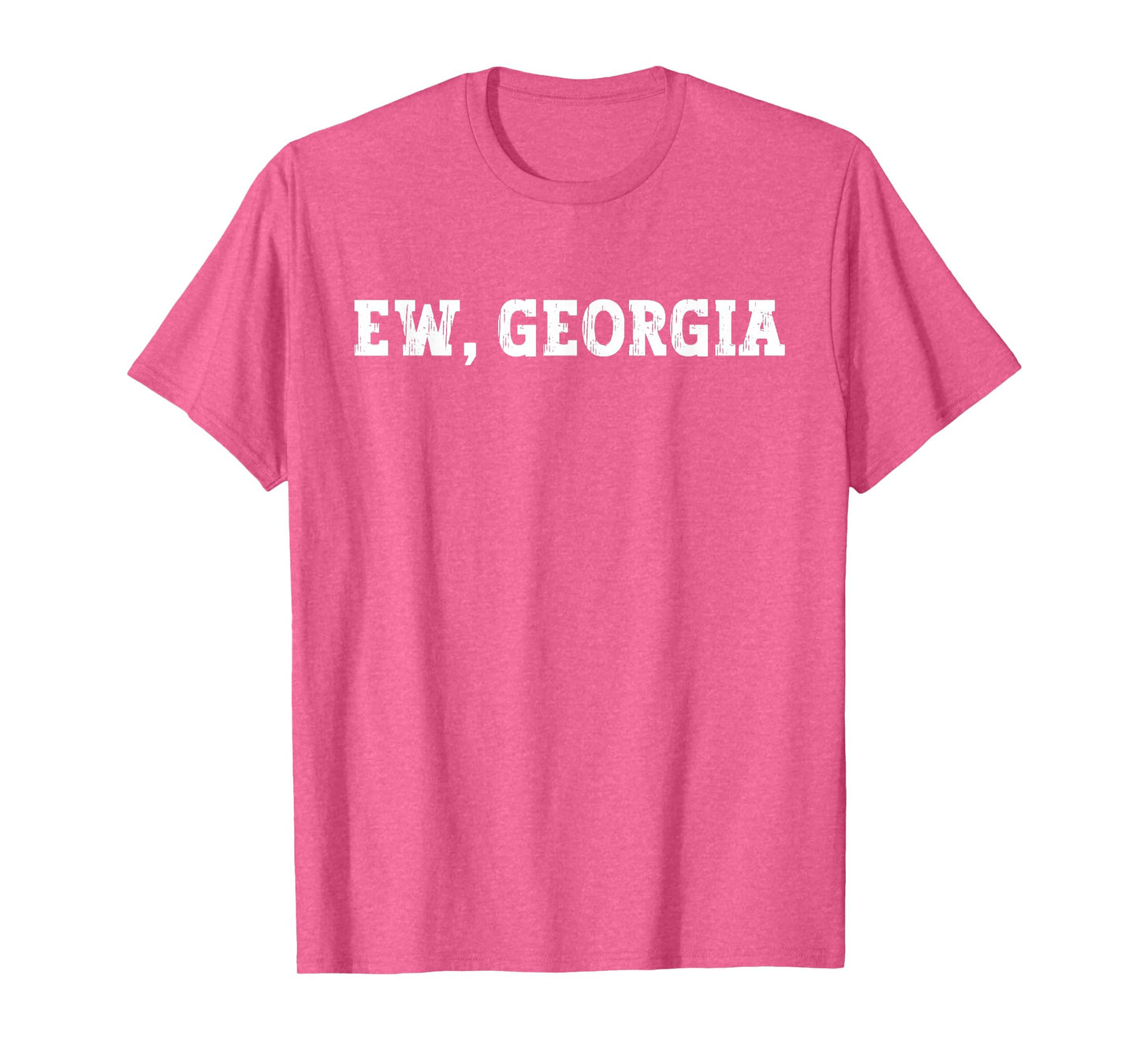 Funny Ew Georgia, FCK Georgia, I Hate Georgia T-Shirt