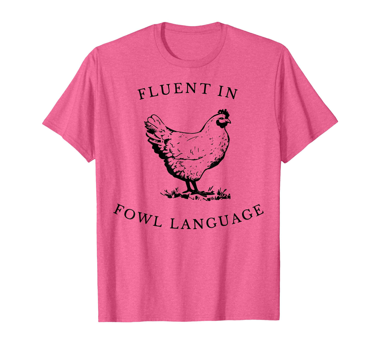 Fluent in Fowl Language Chicken Humor Gift For Men Women T-Shirt