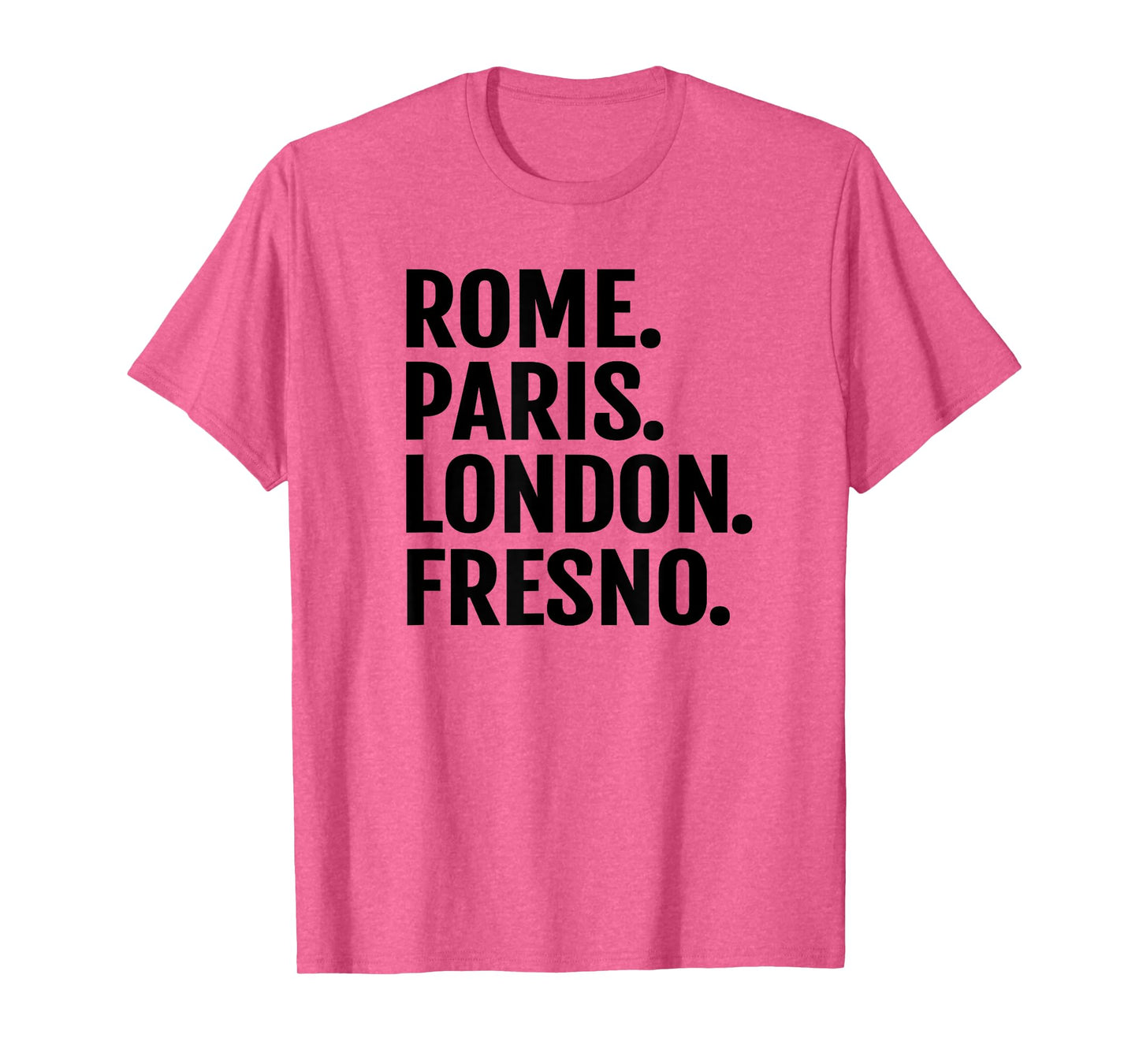 Rome Paris London Fresno T-Shirt Funny Cities Travel T Shirt T-Shirt