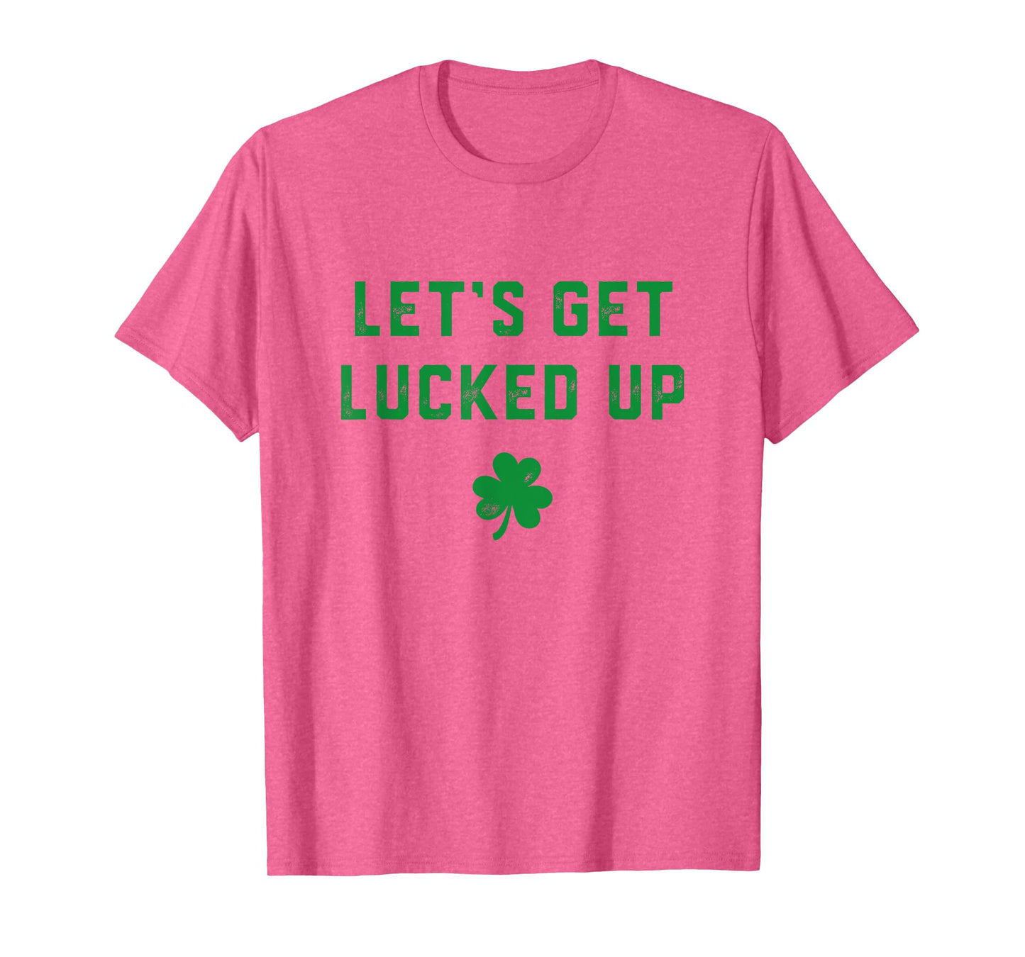 Let's get lucked up T-Shirt