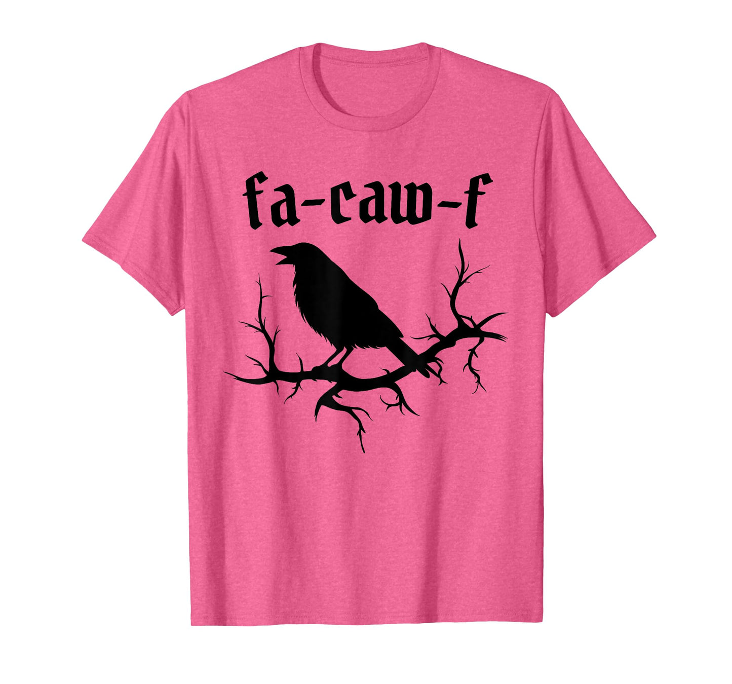 Fa-Caw-F – Funny Swearing Crow Bird Pun Sarcasm Humor T-Shirt